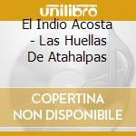 El Indio Acosta - Las Huellas De Atahalpas cd