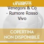Venegoni & Co - Rumore Rosso Vivo cd musicale