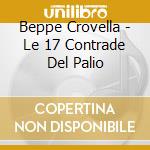 Beppe Crovella - Le 17 Contrade Del Palio cd musicale di Beppe Crovella