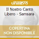 Il Nostro Canto Libero - Samsara cd musicale di SAMSARA