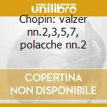 Chopin: valzer nn.2,3,5,7, polacche nn.2 cd
