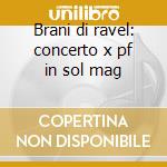 Brani di ravel: concerto x pf in sol mag cd