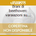 Brani di beethoven: varaiazioni su un te cd