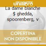 La dame blanche $ ghedda, spoorenberg, v cd