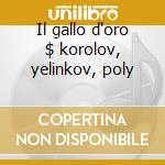 Il gallo d'oro $ korolov, yelinkov, poly cd