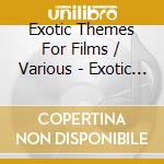 Exotic Themes For Films / Various - Exotic Themes For Films / Various cd