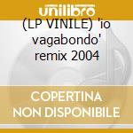 (LP VINILE) 'io vagabondo' remix 2004 cd