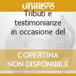 Tributi e testimonianze in occasione del cd
