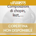 Composizioni di chopin, liszt, schubert, cd musicale di Paderewski jan ignac