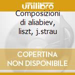 Composizioni di aliabiev, liszt, j.strau cd
