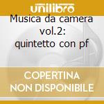 Musica da camera vol.2: quintetto con pf cd