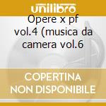 Opere x pf vol.4 (musica da camera vol.6 cd