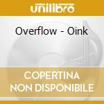 Overflow - Oink cd musicale di OVERFLOW