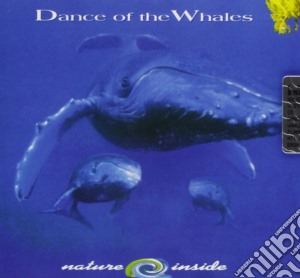 Dance Of The Whales - Nature Inside cd musicale di Dance Of The Whales