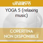 YOGA 5 (relaxing music) cd