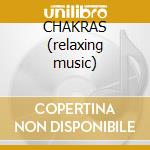 CHAKRAS (relaxing music) cd musicale di ARTISTI VARI