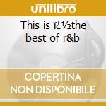 This is ï¿½the best of r&b cd