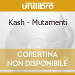 Kash - Mutamenti cd