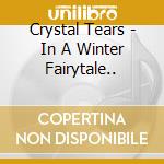 Crystal Tears - In A Winter Fairytale.. cd musicale di Crystal Tears