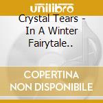 Crystal Tears - In A Winter Fairytale.. cd