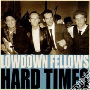 Lowdown Fellows - Hard Times cd musicale di Lowdown Fellows