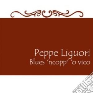 Peppe Liguori - Blues 'Ncopp' 'O Vico cd musicale di Peppe Liguori