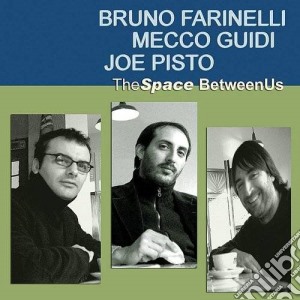 Bruno Farinelli / Mecco Guidi / Joe Pisto - The Space Between Us cd musicale di B. Farinelli E M. Gui