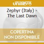 Zephyr (Italy) - The Last Dawn cd musicale di Zephyr (Italy)