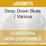 Deep Down Blues / Various cd musicale