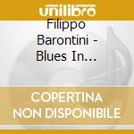 Filippo Barontini - Blues In Barrique cd musicale di Filippo Barontini