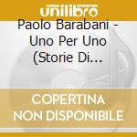 Paolo Barabani - Uno Per Uno (Storie Di Alpini) cd musicale