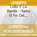 Lollo Y La Banda - Hasta El Fin Del Mundo cd
