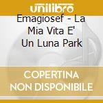 Emagiosef - La Mia Vita E' Un Luna Park cd musicale