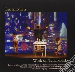 Luciano Titi - Work On Pyotr Ilyich Tchaikovsky cd musicale di Luciano Titi
