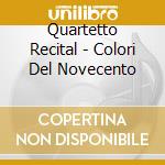 Quartetto Recital - Colori Del Novecento cd musicale di Musica del '900 x 4