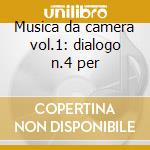 Musica da camera vol.1: dialogo n.4 per cd