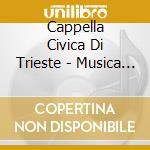 Cappella Civica Di Trieste - Musica Della Cattedrale Di S. Giusto cd