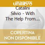 Catalini Silvio - With The Help From Our Friends cd musicale di Catalini Silvio