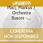 Placi, Markus / Orchestra Busoni - Concerto cd