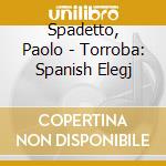 Spadetto, Paolo - Torroba: Spanish Elegj cd