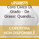 Coro Civico Di Grado - De Grassi: Quando Jesus Est Incorde cd