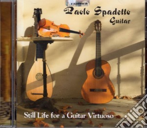 Paolo Spadetto - Still Life For A Guitar Virtuoso cd musicale di Paolo Spadetto
