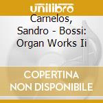 Carnelos, Sandro - Bossi: Organ Works  Ii cd