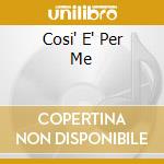 Cosi' E' Per Me cd
