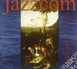 Jazzcom - Stultifera Navis cd musicale di JAZZCOM