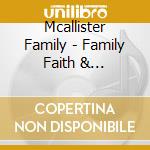 Mcallister Family - Family Faith & Friends-A Living Legacy cd musicale di Mcallister Family
