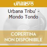 Urbana Tribu' - Mondo Tondo cd