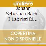 Johann Sebastian Bach - I Labirinti Di Bach, Triosonate cd