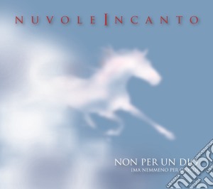 Nuvoleincanto - Non Per Un Dio (ma Nemmeno Per Gioco) cd musicale di NUVOLEINCANTO