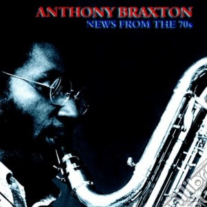 Anthony Braxton - News From The 70s cd musicale di Anthony Braxton